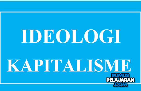 Pengertian Ideologi Kapitalisme Definisi Ciri Sejarah Tokoh Contoh Kelebihan dan Kekurangan Ideologi Kapitalisme