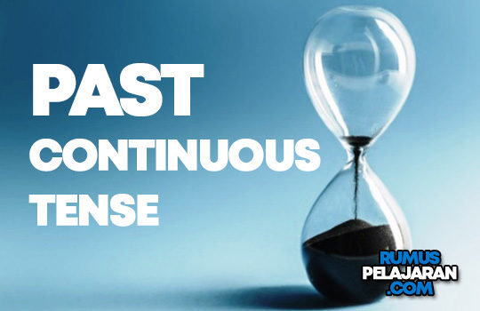 Pengertian Past Continuous Tense Macam Rumus Fungsi Contoh Kalimat