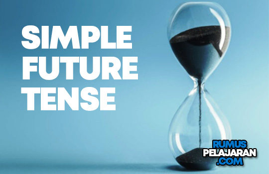 Pengertian Simple Future Tense Rumus Macam Fungsi Contoh Kalimat