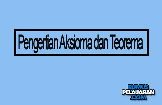 Materi Aksioma Teorema Definisi Syarat Macam Contoh