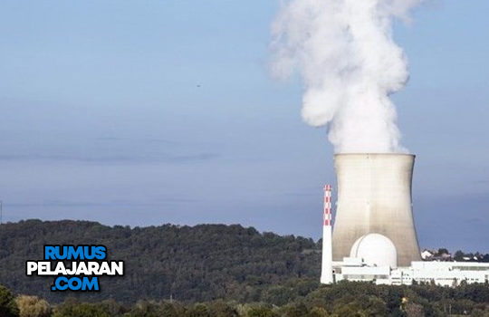 Pengertian Tenaga Nuklir, Sejarah, Jenis, Manfaat, Keuntungan dan Contoh