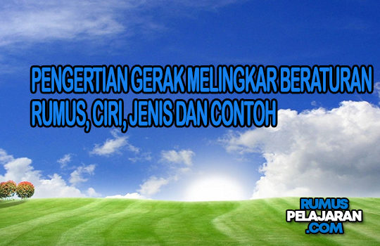 Materi Gerak Melingkar Beraturan Rumus Ciri Jenis Contoh