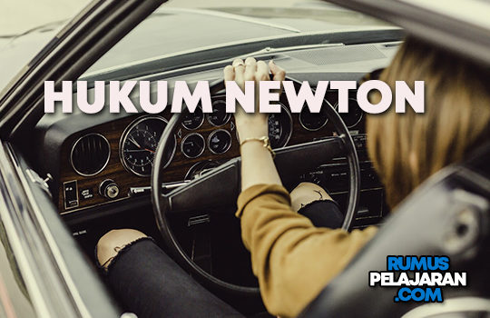 Pengertian Hukum Newton Definisi Bunyi Rumus Penerapan dan Contoh Soal
