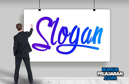 Pengertian Slogan Definisi Ciri Unsur Struktur Fungsi Tujuan Jenis dan Contoh Kalimat